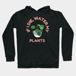 If I die, Water My Plants Hoodie